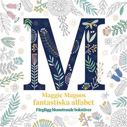 Maggie Magoos fantastiska alfabet : färglägg blomstrande bokstäver