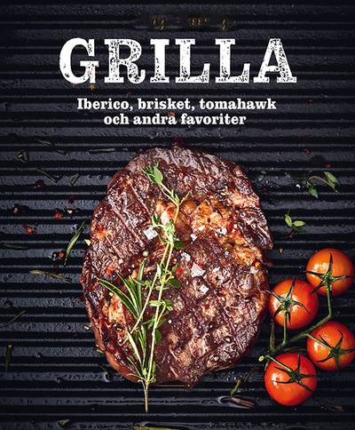 Grilla : iberico, brisket, tomahawk och andra favoriter
