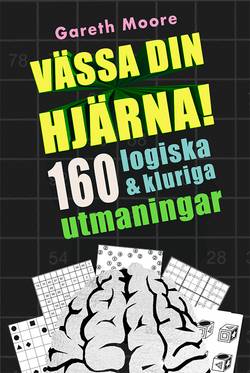 Vässa din hjärna! 160 logiska och kluriga tankenötter