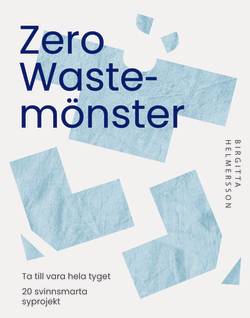 Zero waste-mönster : 20 svinnsmarta syprojekt till din garderob