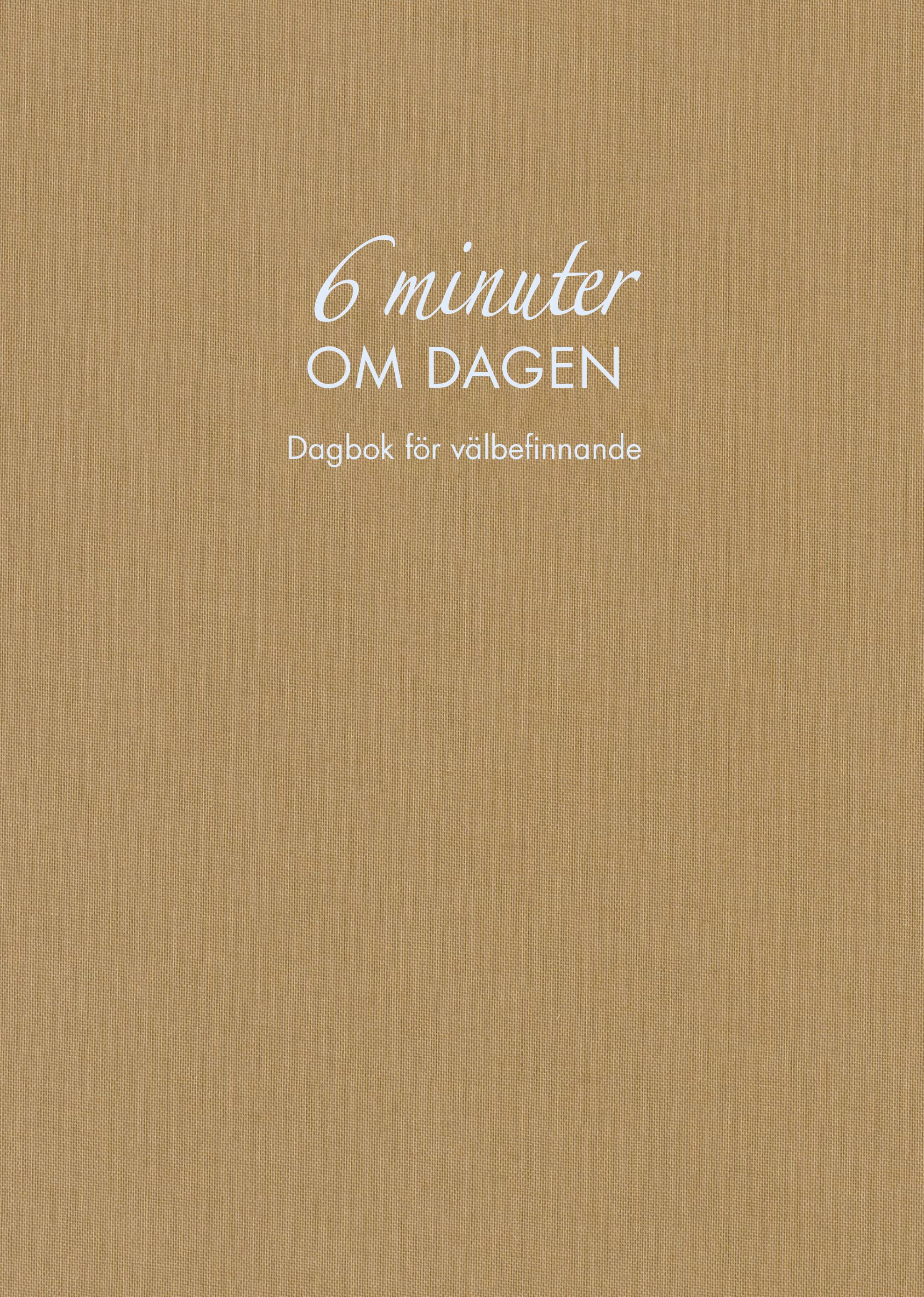 6 minuter om dagen : dagbok för välbefinnande (naturfärgad)