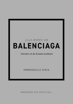 Lilla boken om Balenciaga : Historien om det ikoniska modehuset