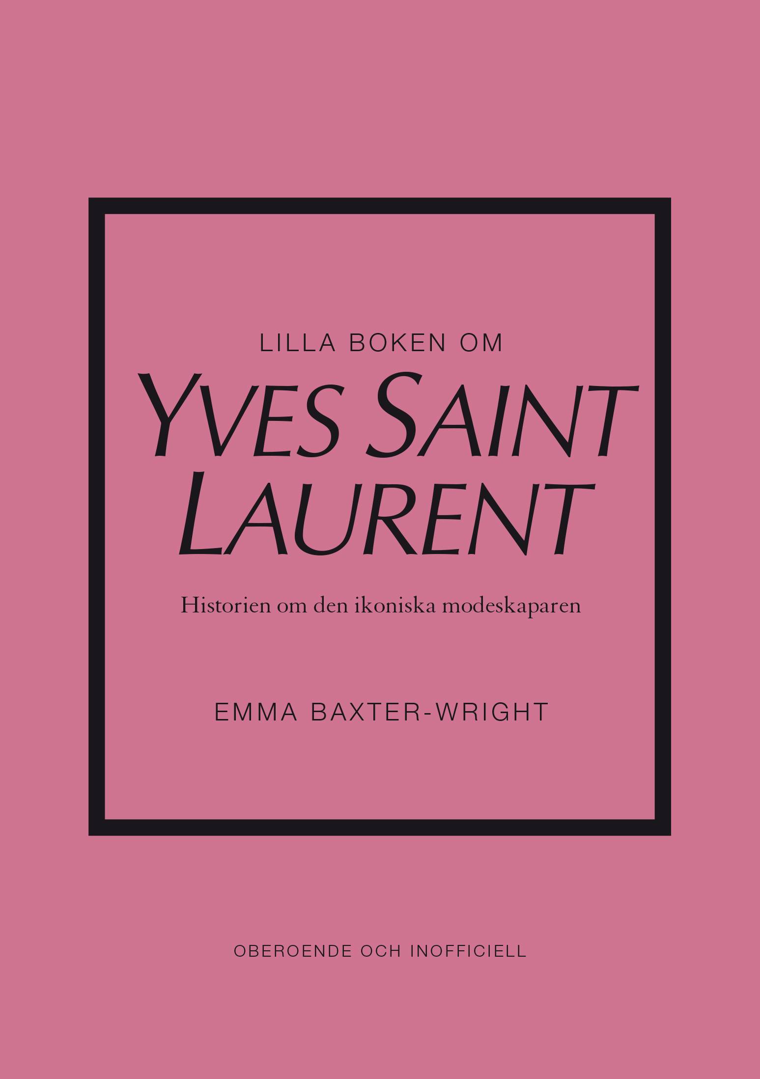 Lilla boken om Yves Saint Laurent : historien om den ikoniska modeskaparen