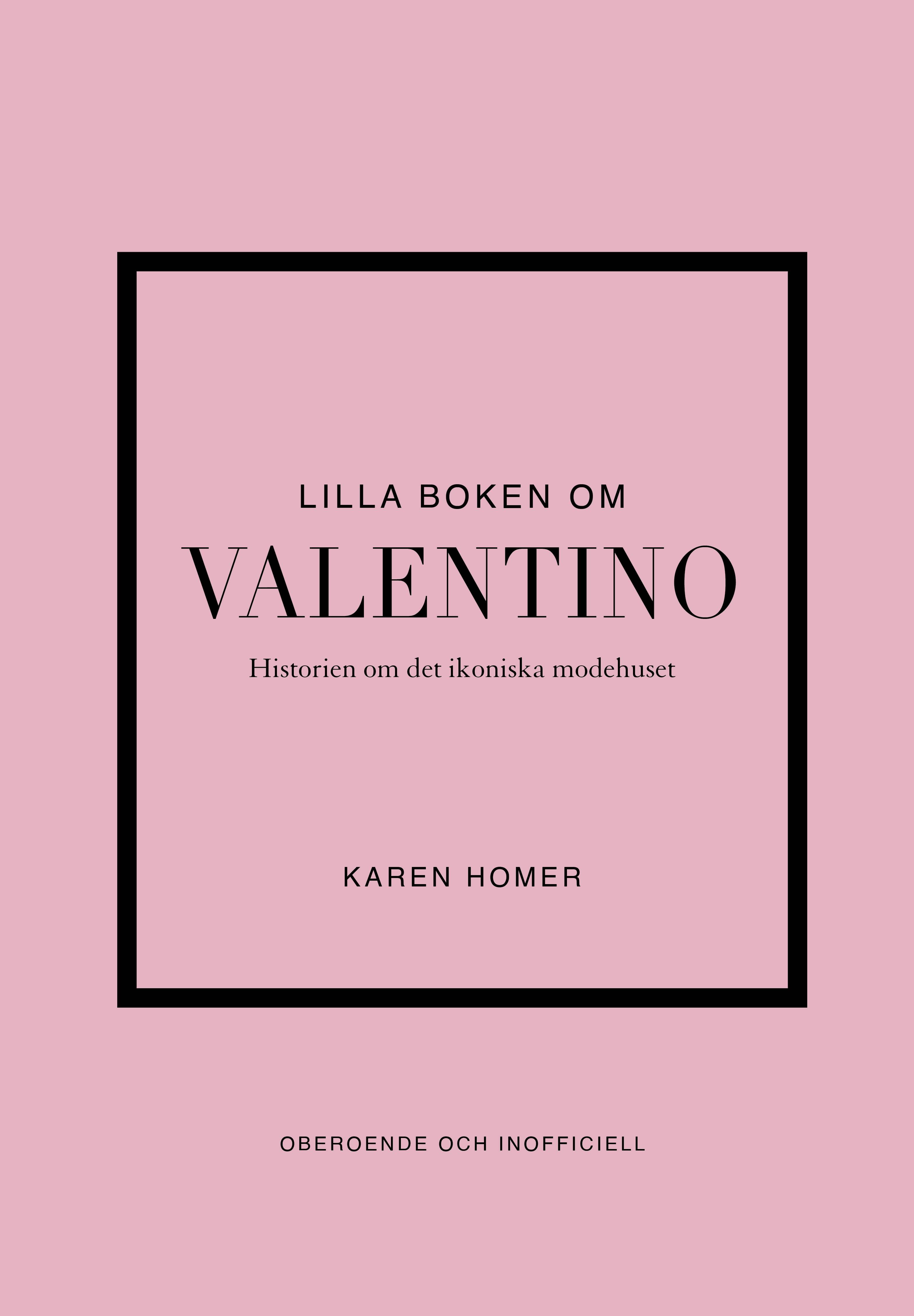 Lilla boken om Valentino : Historien om det ikoniska modehuset