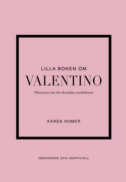Lilla boken om Valentino : Historien om det ikoniska modehuset