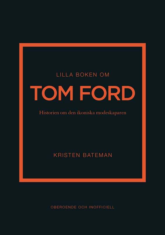 Lilla boken om Tom Ford : historien om den ikoniska modeskaparen