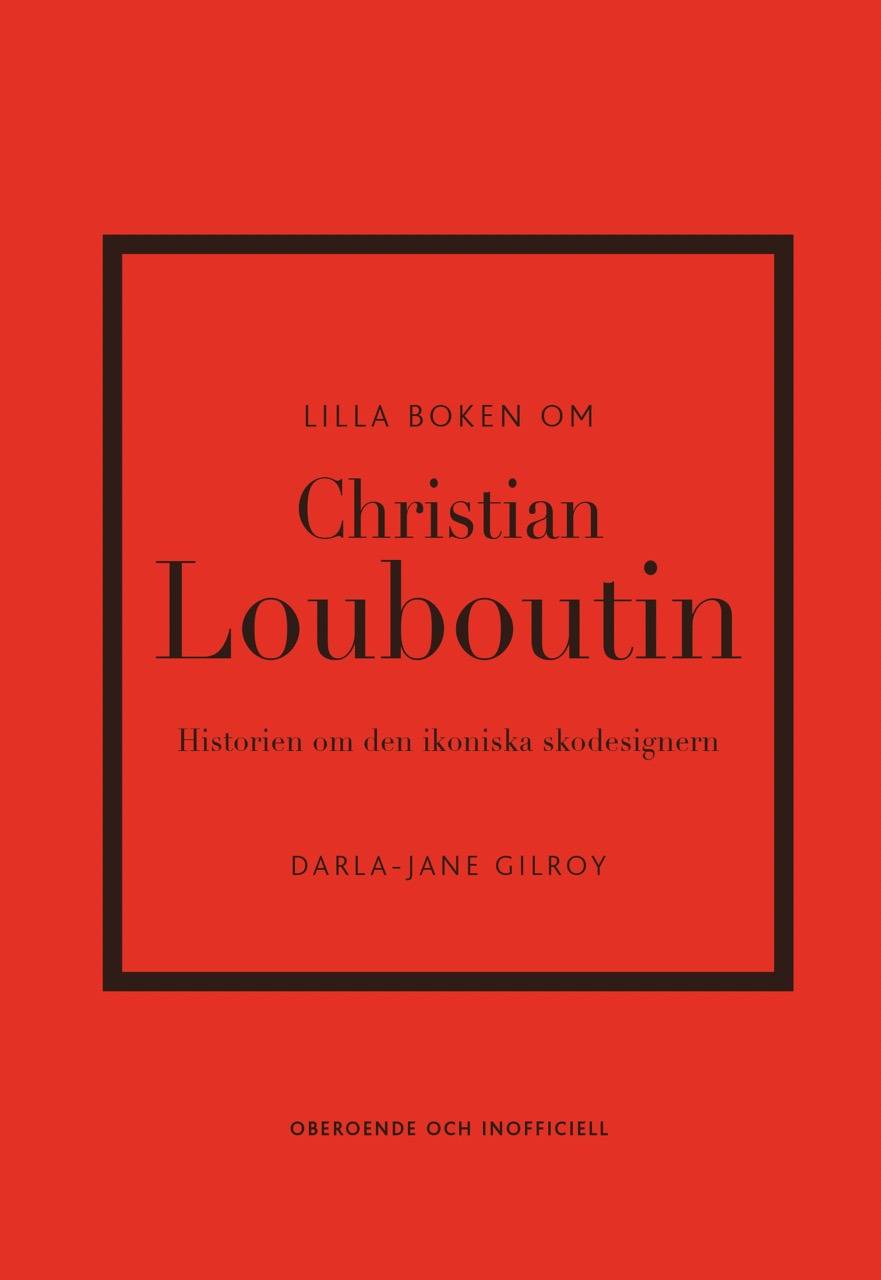 Lilla boken om Christian Louboutin : Historien om den ikoniska skodesignern