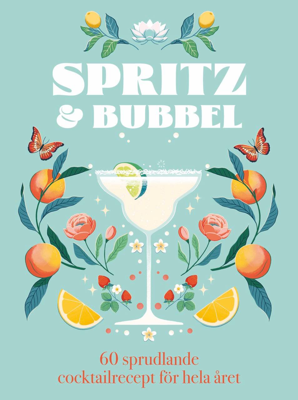 Spritz & bubbel : 60 sprudlande cocktailrecept för hela året