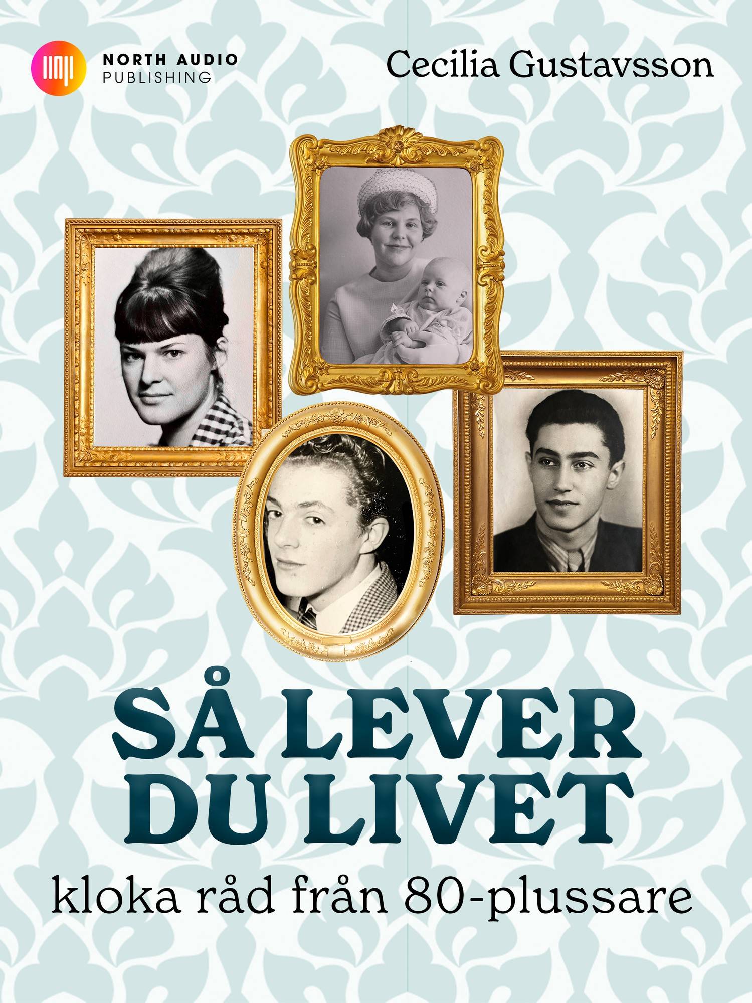 Så lever du livet : kloka råd från 80-plussare