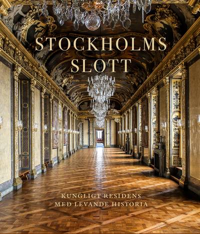 Stockholms slott : Kungligt residens med levande historia