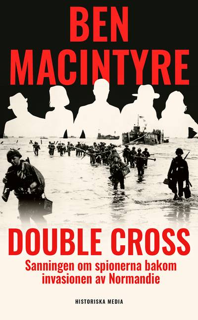 Double Cross : sanningen om spionerna bakom invasionen av Normandie