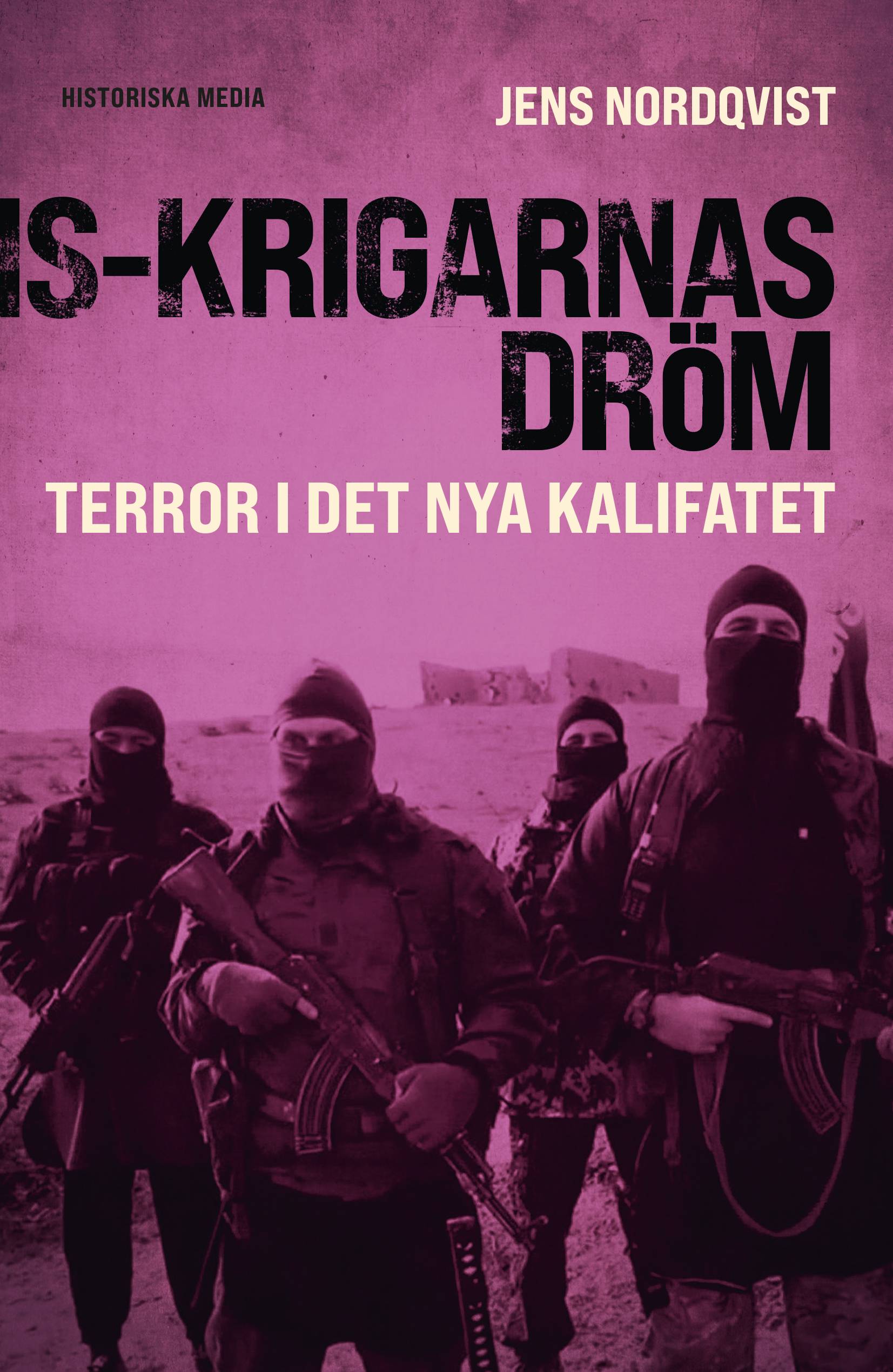 IS-krigarnas dröm : terror i det nya kalifatet