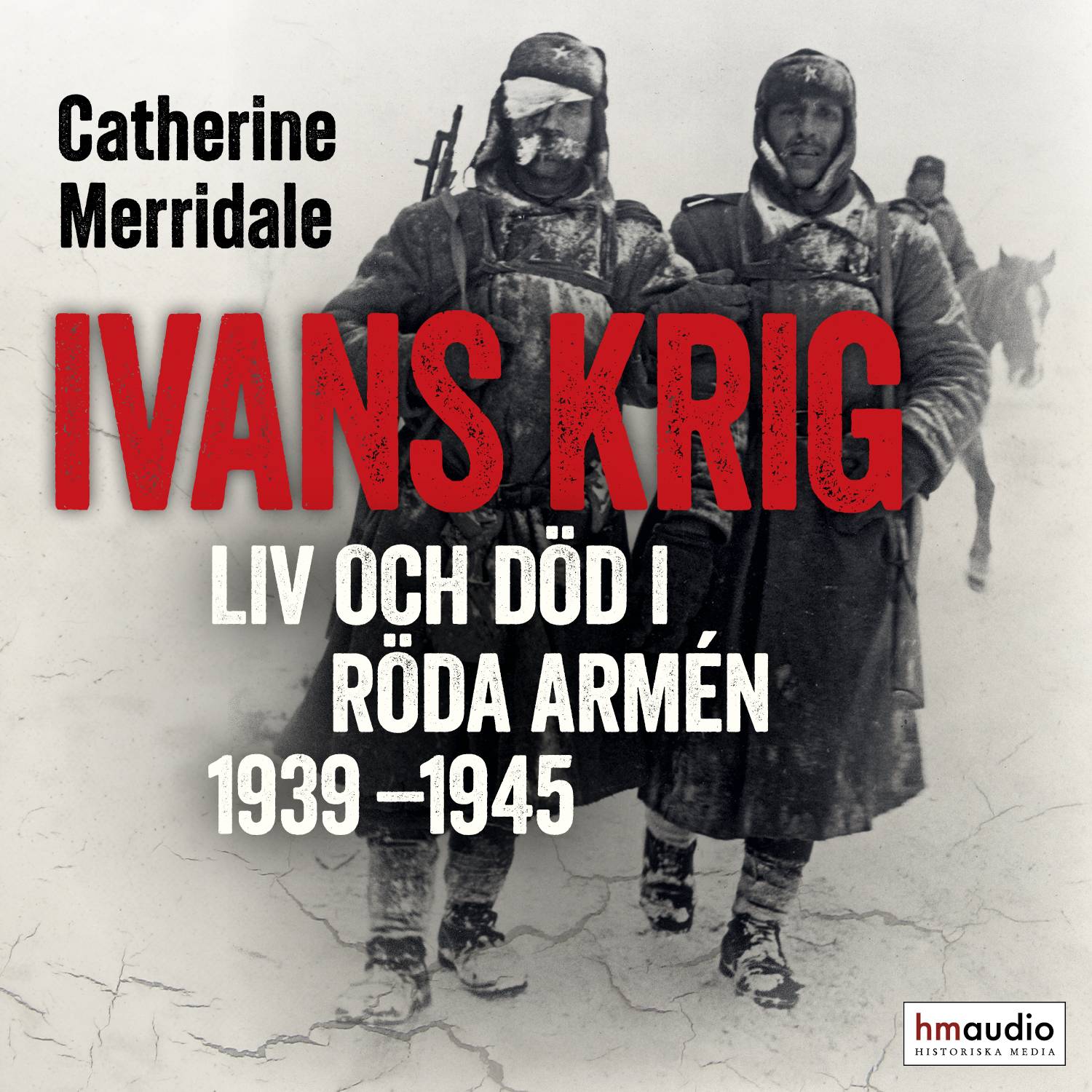 Ivans krig : liv och död i Röda armén 1939-1945