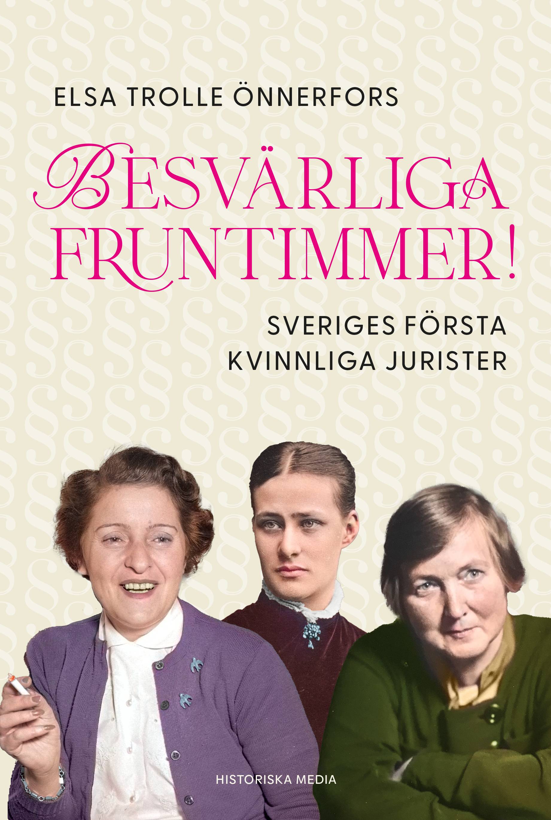 Besvärliga fruntimmer! : Sveriges första kvinnliga jurister