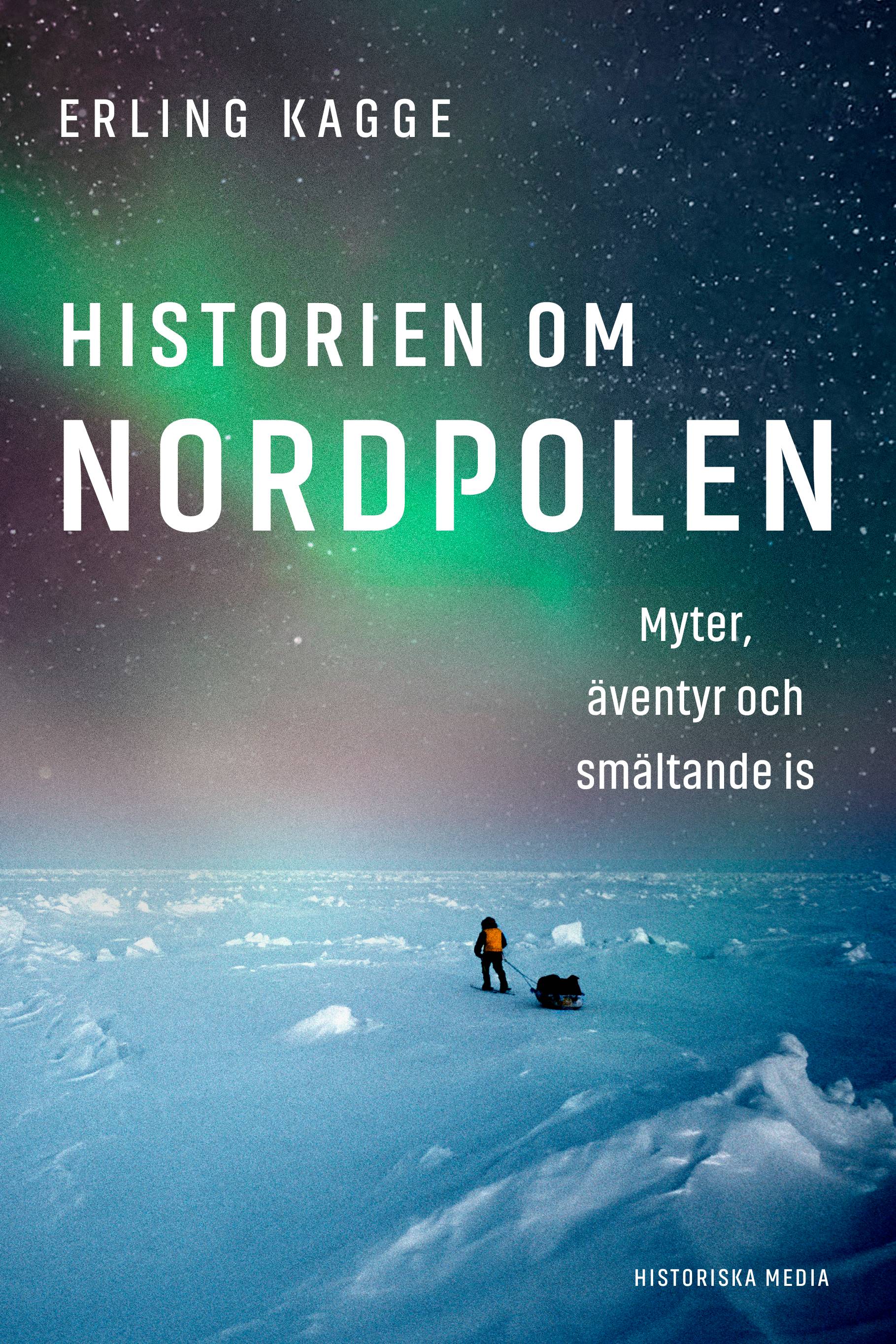 Historien om Nordpolen : Myter, äventyr och smältande is