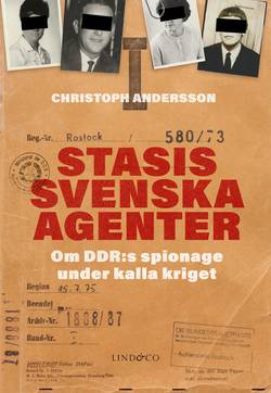 Stasis svenska agenter : om DDR:s spionage under kalla kriget