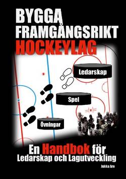 Bygga framgångsrikt hockeylag : en handbok för ledarskap och lagutveckling