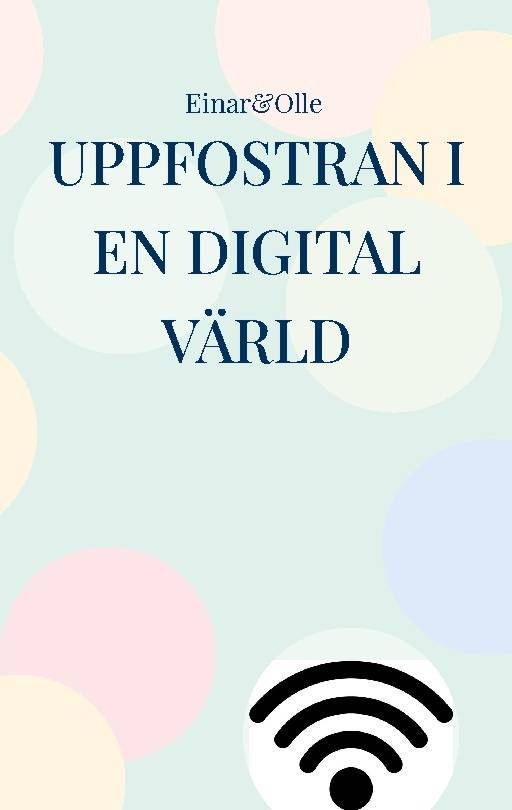 Uppfostran i en digital värld : baserat på erfarenheter