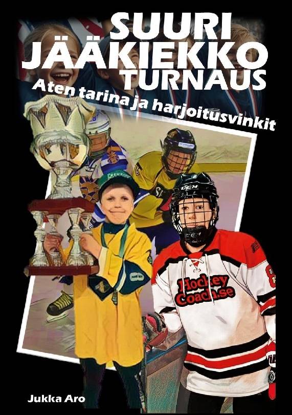 Suuri Jääkiekkoturnaus : aten tarina ja harjoitusvinkit