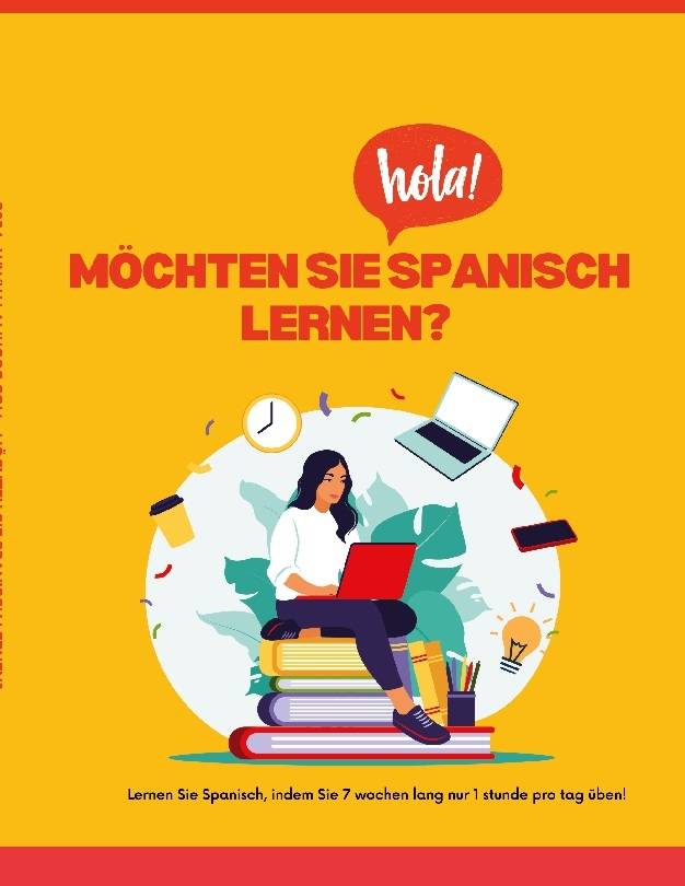 Möchten Sie Spanisch lernen? : -Lernen Sie Spanisch, indem Sie 7 Wochen lan