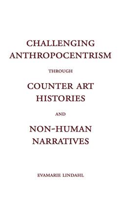 Challenging Anthropocentrism through Counter Art Histories and Non-Human Narratives