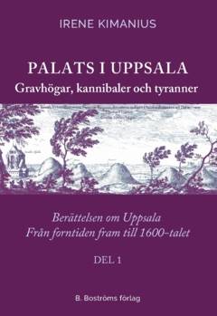 Palats i Uppsala : Gravhögar, kannibaler och tyranner