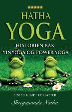 Hatha yoga - historien bak yinyoga og power yoga : yoga, pranayamas, mudras, bhandas, yogaens historie og yoga-filosofi