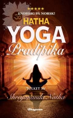 Hatha Yoga Pradipika : Les om kilden til all moderne yoga – som YIN YOGA, POWER YOGA og ASHTANGA. Fra klassiske asanas til yogafilosofi