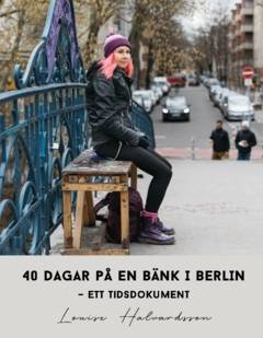 40 dagar på en bänk i Berlin : ett tidsdokument