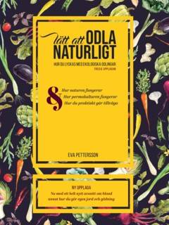 Lätt att odla naturligt : hur du lyckas med ekologisk odling