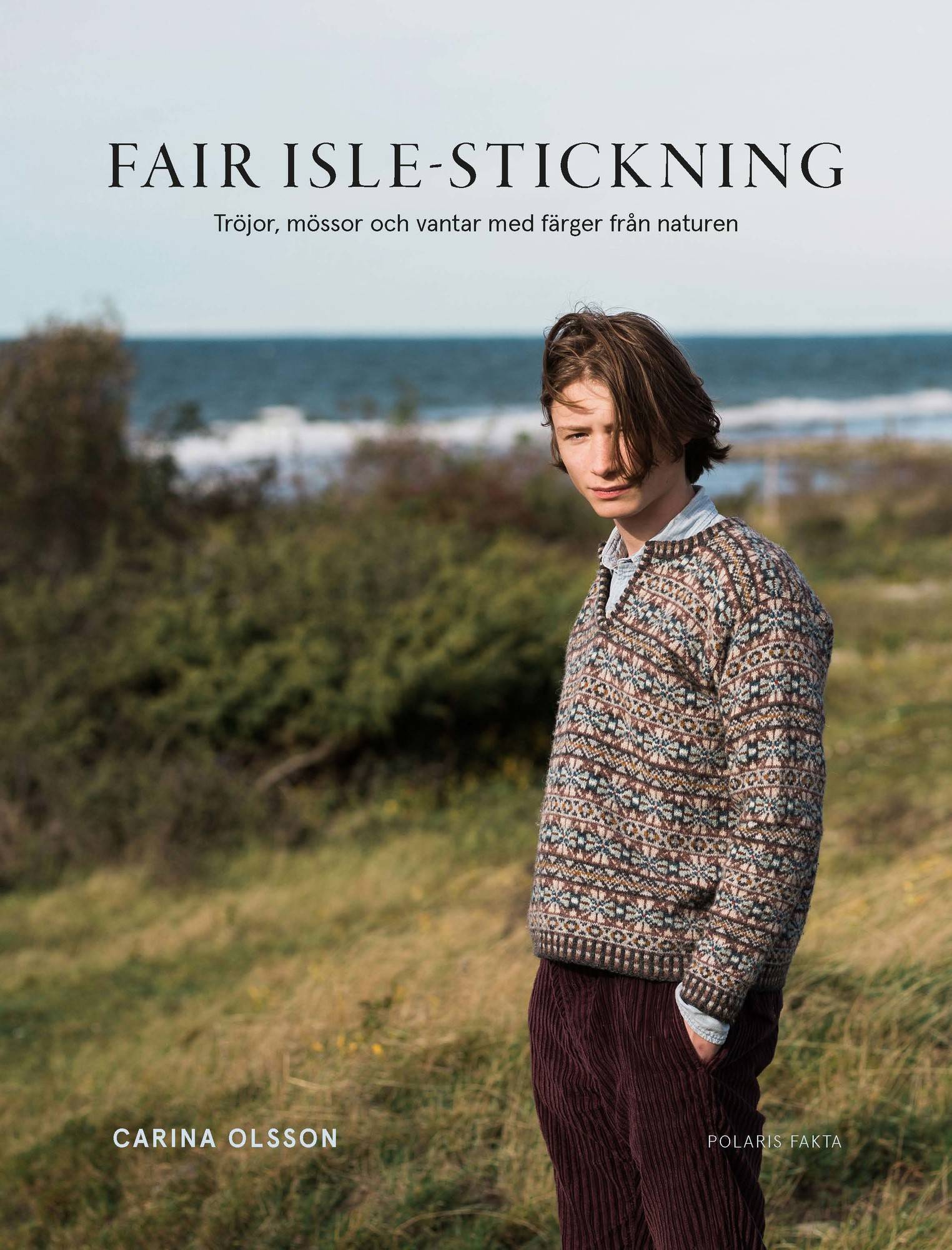Fair Isle-stickning: tröjor, mössor och vantar med färger från naturen