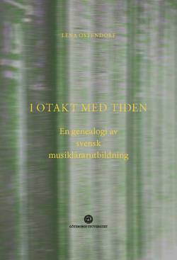 I otakt med tiden : en genealogi av svensk musiklärarutbildning