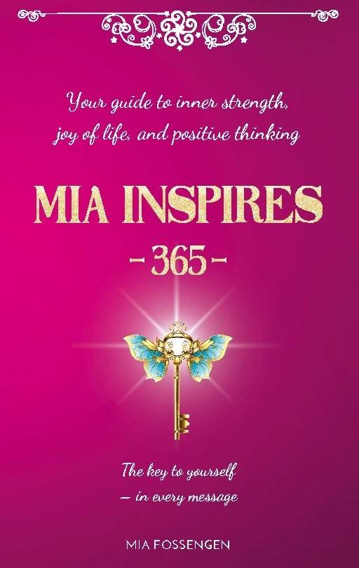MIA Inspires - 365 - : Your guide to inner strength, joy of life, and posit