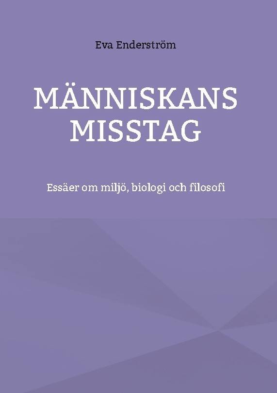 Människans misstag : essäer om miljö, biologi och filosofi
