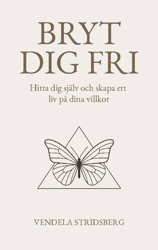 Bryt dig fri : Hitta dig själv och skapa ett liv på dina villkor
