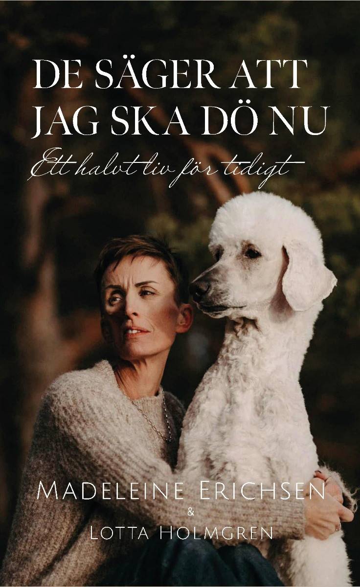 De säger att jag ska dö nu. Ett halvt liv för tidigt