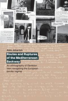 Routes and Ruptures of the Mediterranean Backway : An ethnography of Gambian men navigating the European border regime