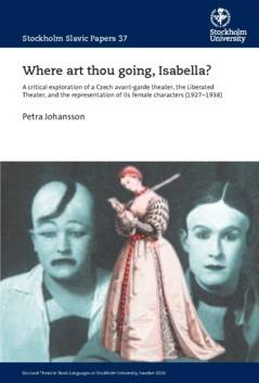 Where art thou going, Isabella? : a critical exploration of a Czech avant-garde theater, the Liberated Theater, and the representation of its female characters (1927–1938)