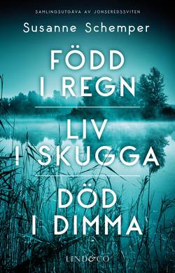 Född i regn / Liv i skugga / Död i dimma