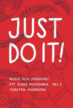 ”Just do it!” : Musik och läkekonst Ett slags memoarer, del 2.