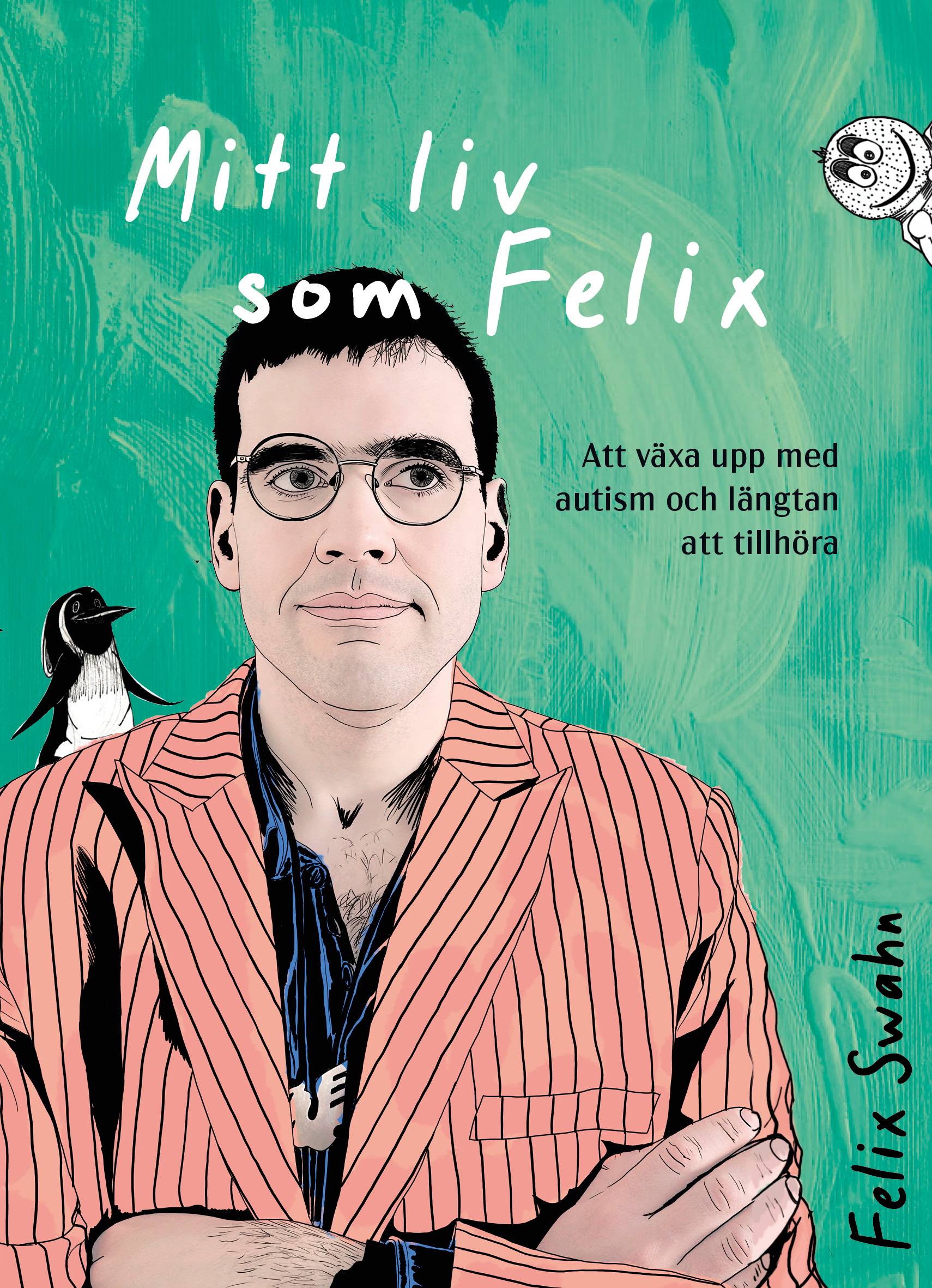 Mitt liv som Felix : Att växa upp med autism och längtan att tillhöra