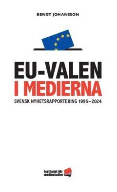 EU-VALEN I MEDIERNA : Svensk nyhetsrapportering 1995-2025