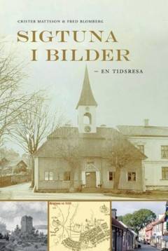 Sigtuna i bilder : – en tidsresa