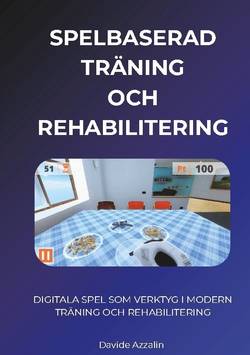 SPELBASERAD TRÄNING och REHABILITERING : DIGITALA SPEL SOM VERKTYG I MODERN