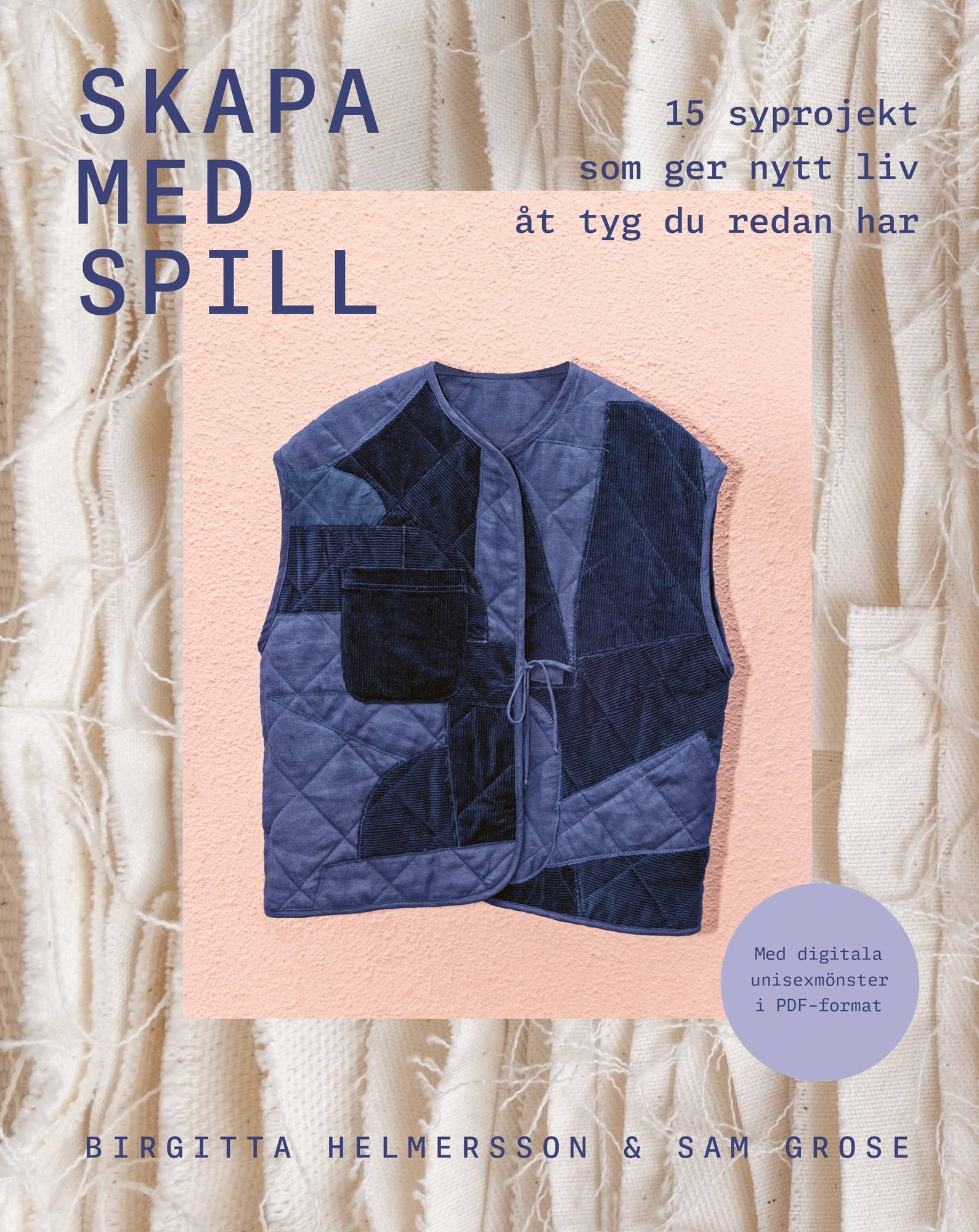 Skapa med spill : 15 syprojekt som ger nytt liv åt tyg du redan har