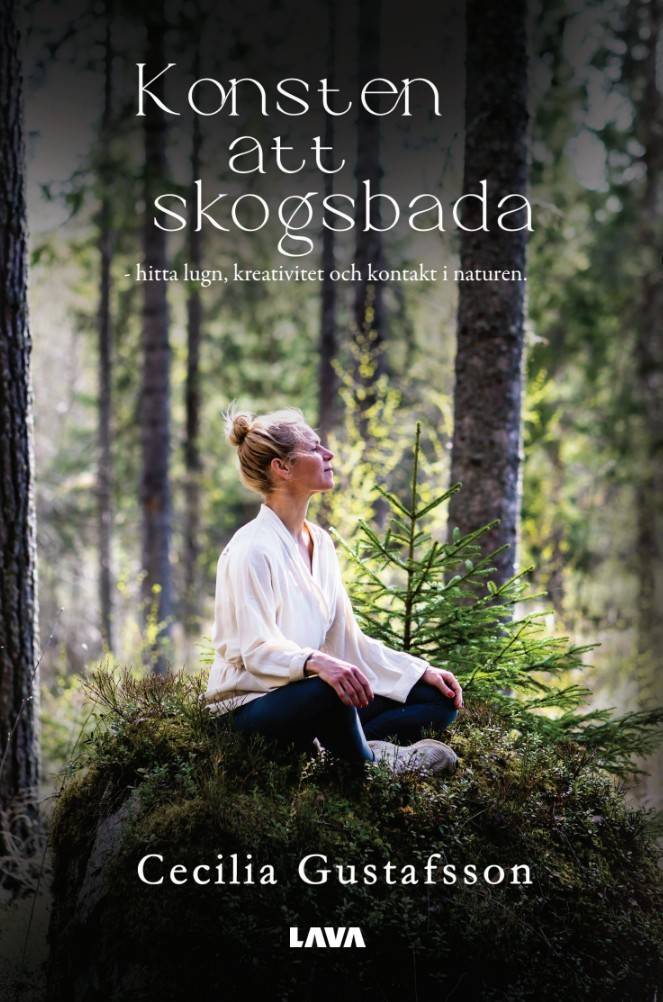 Konsten att skogsbada : hitta lugn, kreativitet och kontakt i naturen