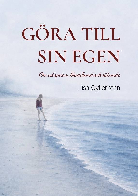 Göra till sin egen : Om adoption, blodsband och sökande