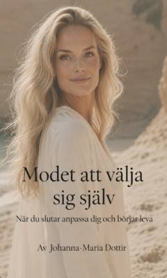 Modet att välja sig själv : när du slutar anpassa dig och börjar leva