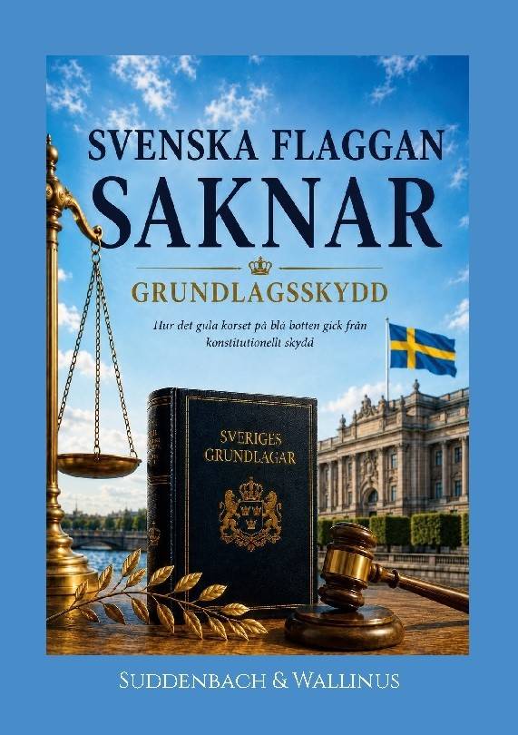 Sveriges flagga saknar grundlagsskydd : Hur det gula korset på blå botten gick från konstitutionellt skydd
