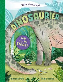 Titta närmare på dinosaurier : från minst till störst